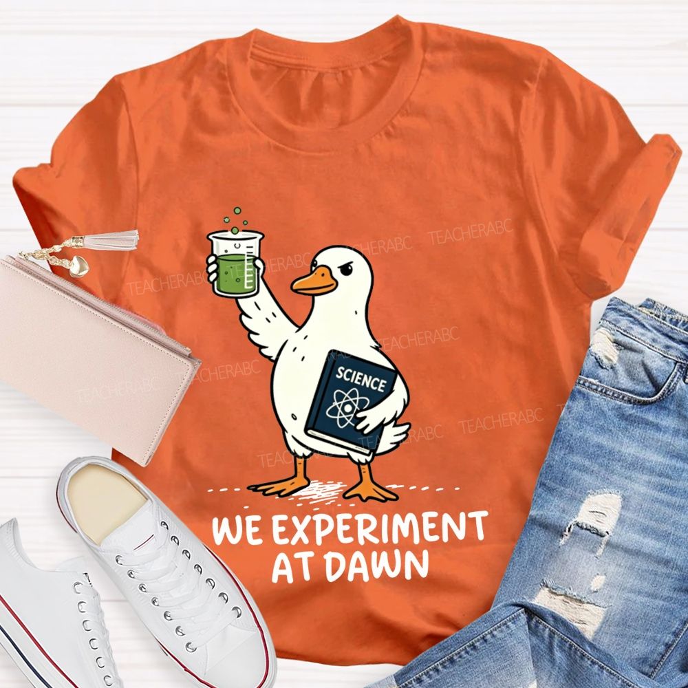 We Experiment At Dawn Science Duck Mode Teacher T-shirt