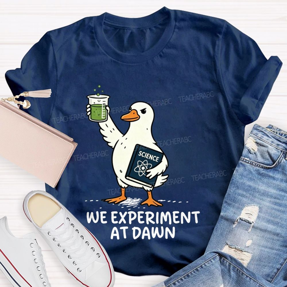 We Experiment At Dawn Science Duck Mode Teacher T-shirt
