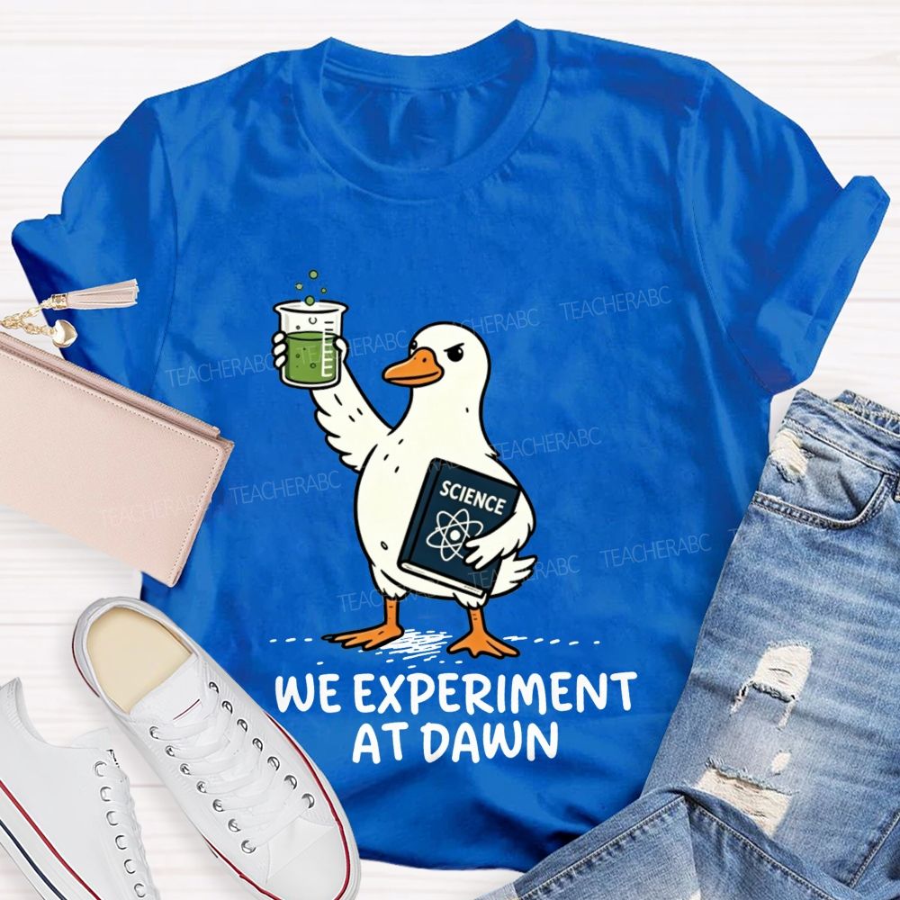We Experiment At Dawn Science Duck Mode Teacher T-shirt