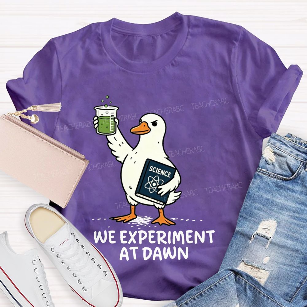 We Experiment At Dawn Science Duck Mode Teacher T-shirt