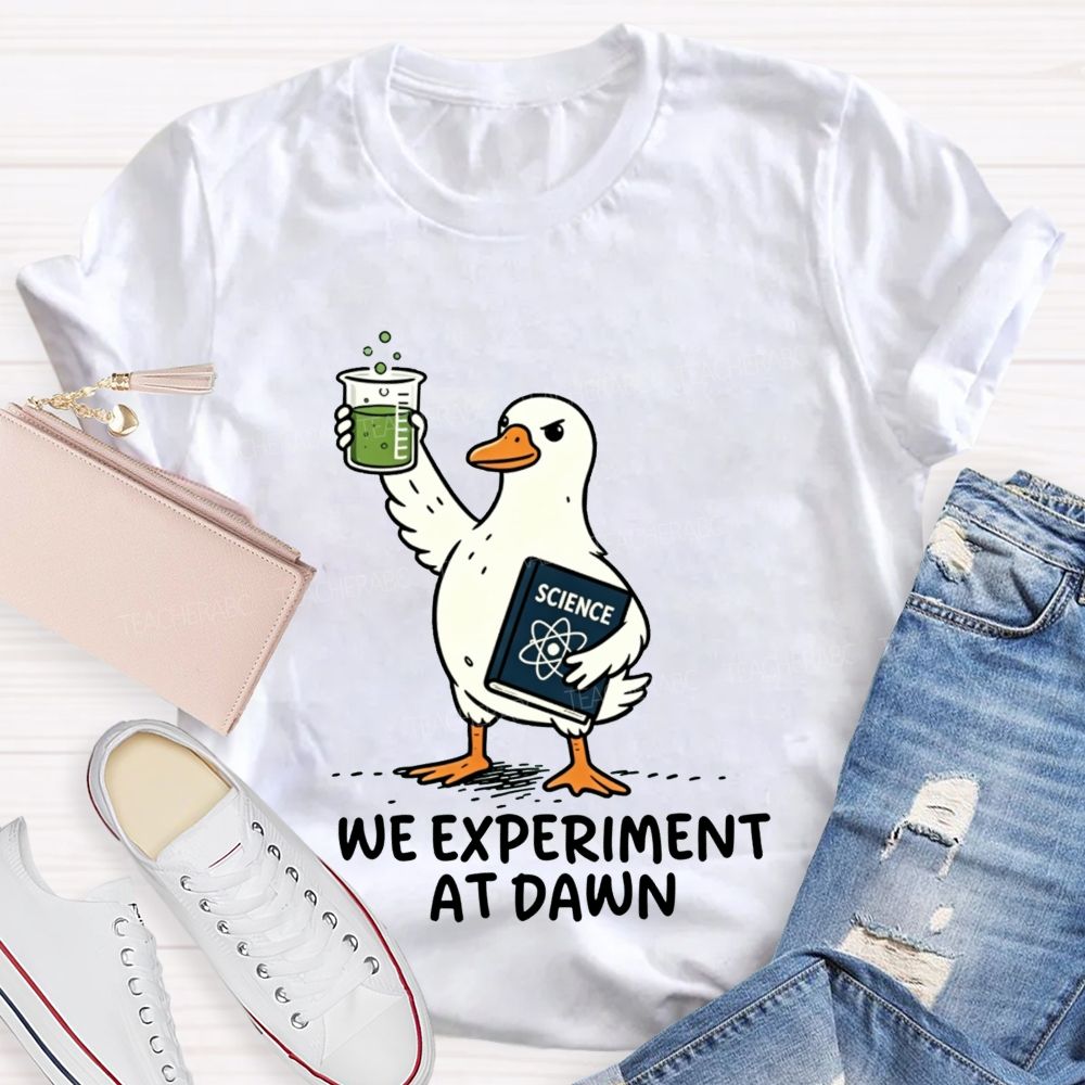 We Experiment At Dawn Science Duck Mode Teacher T-shirt