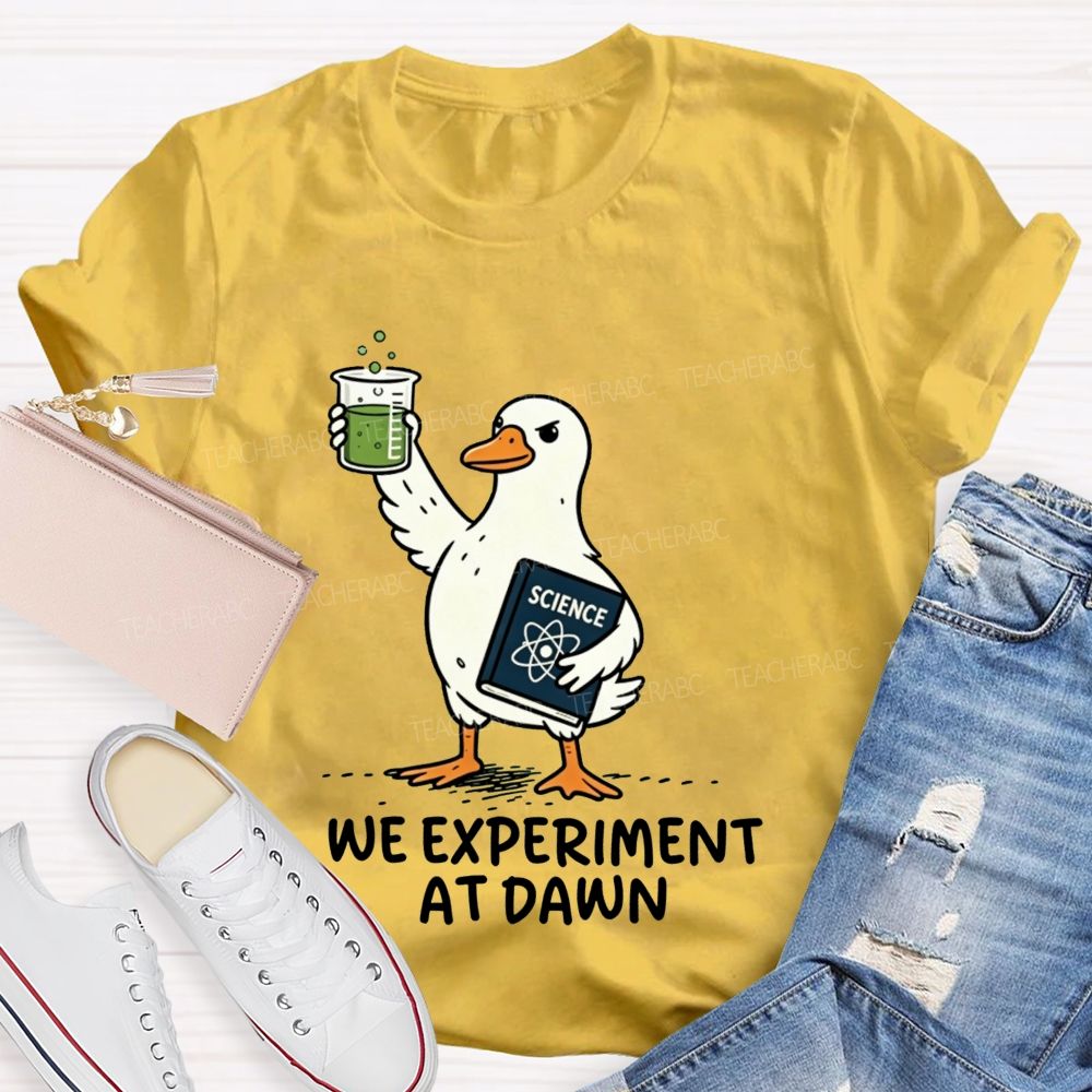 We Experiment At Dawn Science Duck Mode Teacher T-shirt