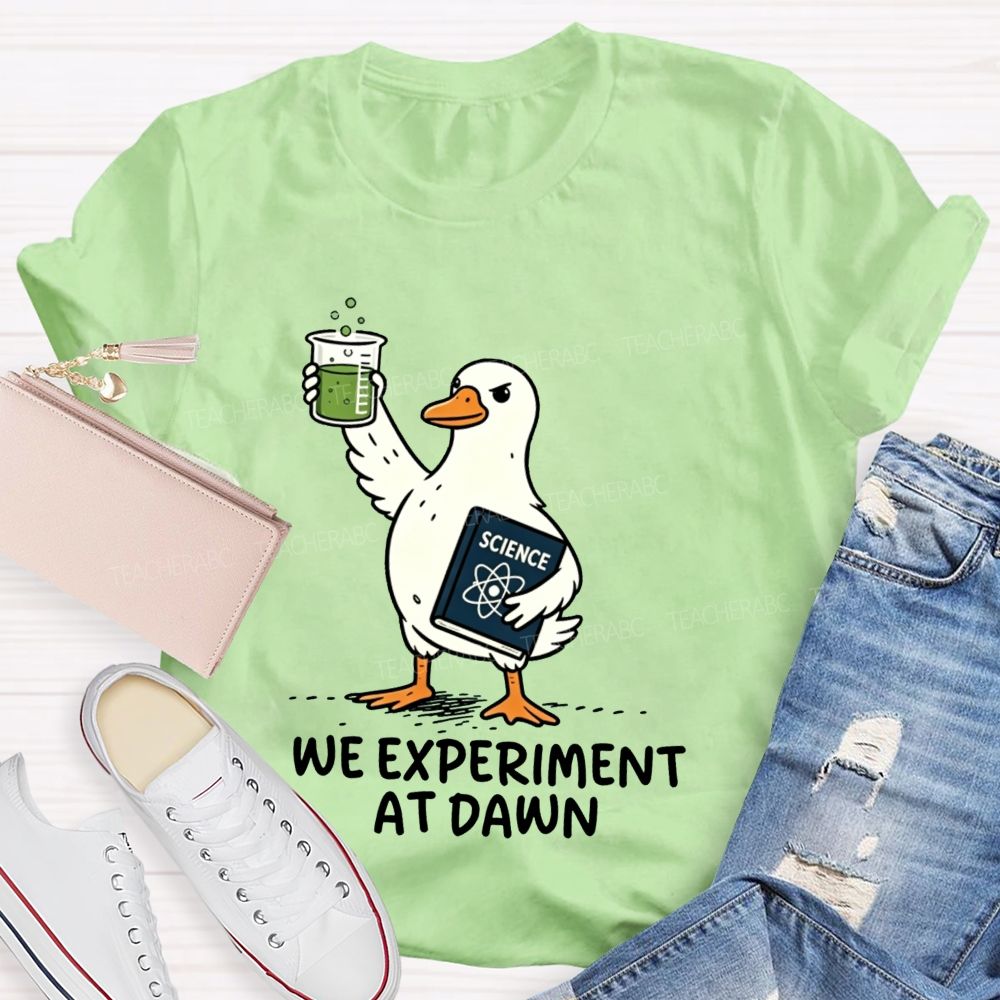 We Experiment At Dawn Science Duck Mode Teacher T-shirt