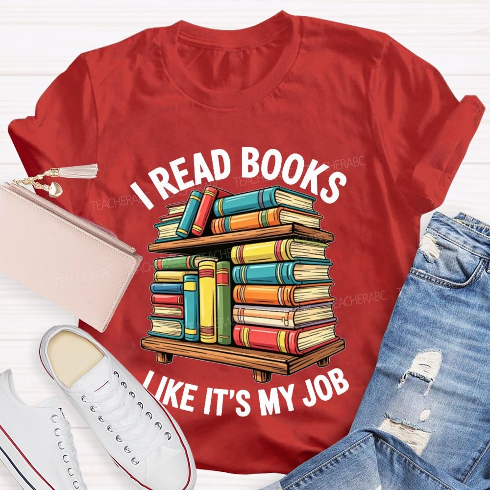 I Read Books Like It'S My Job Book Reader Teacher T-shirt