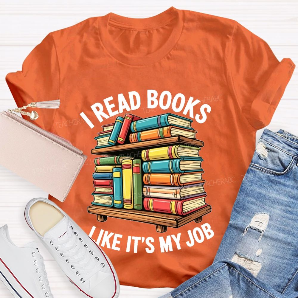 I Read Books Like It'S My Job Book Reader Teacher T-shirt