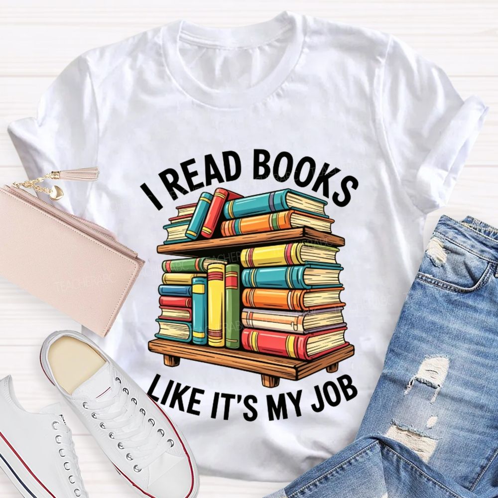 I Read Books Like It'S My Job Book Reader Teacher T-shirt