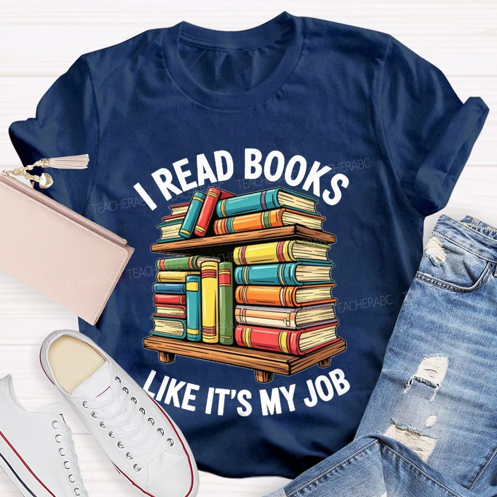 I Read Books Like It'S My Job Book Reader Teacher T-shirt