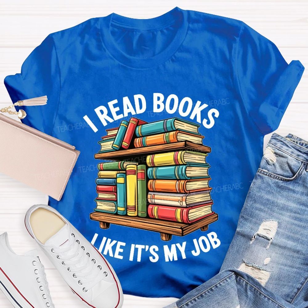 I Read Books Like It'S My Job Book Reader Teacher T-shirt