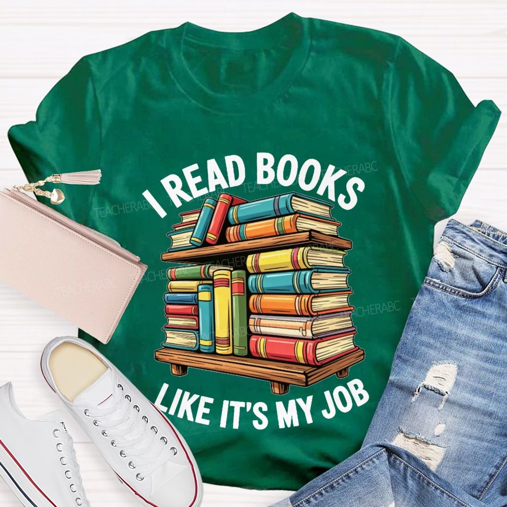 I Read Books Like It'S My Job Book Reader Teacher T-shirt