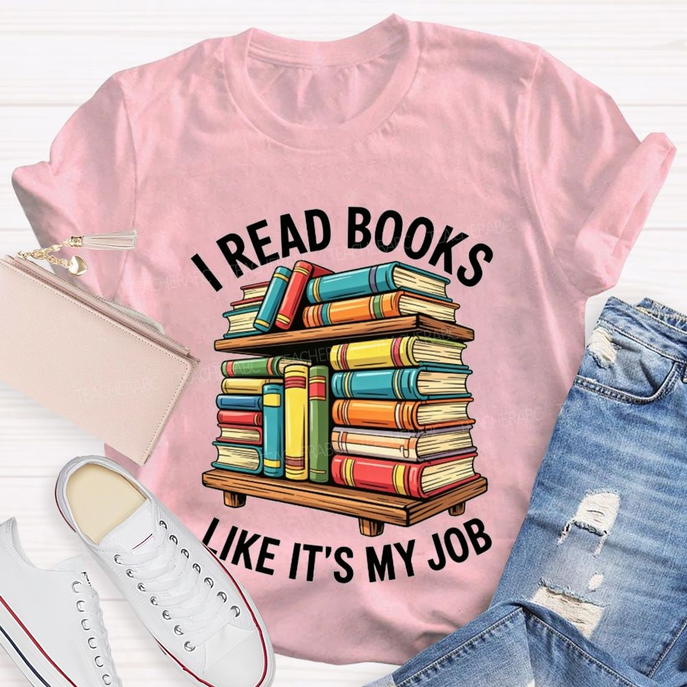 I Read Books Like It'S My Job Book Reader Teacher T-shirt