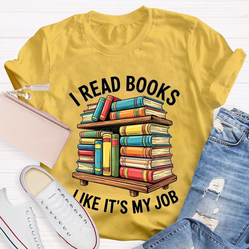 I Read Books Like It'S My Job Book Reader Teacher T-shirt