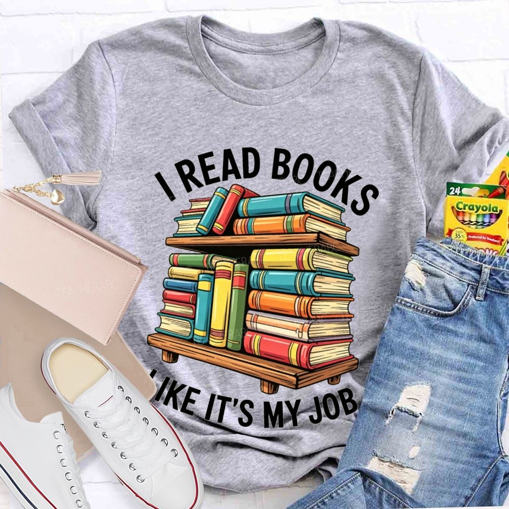 I Read Books Like It'S My Job Book Reader Teacher T-shirt