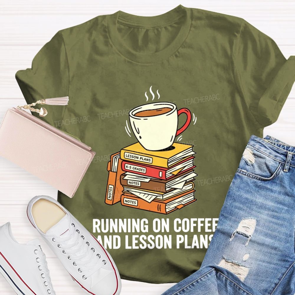 Running On Coffee And Lesson Plans Teacher T-shirt