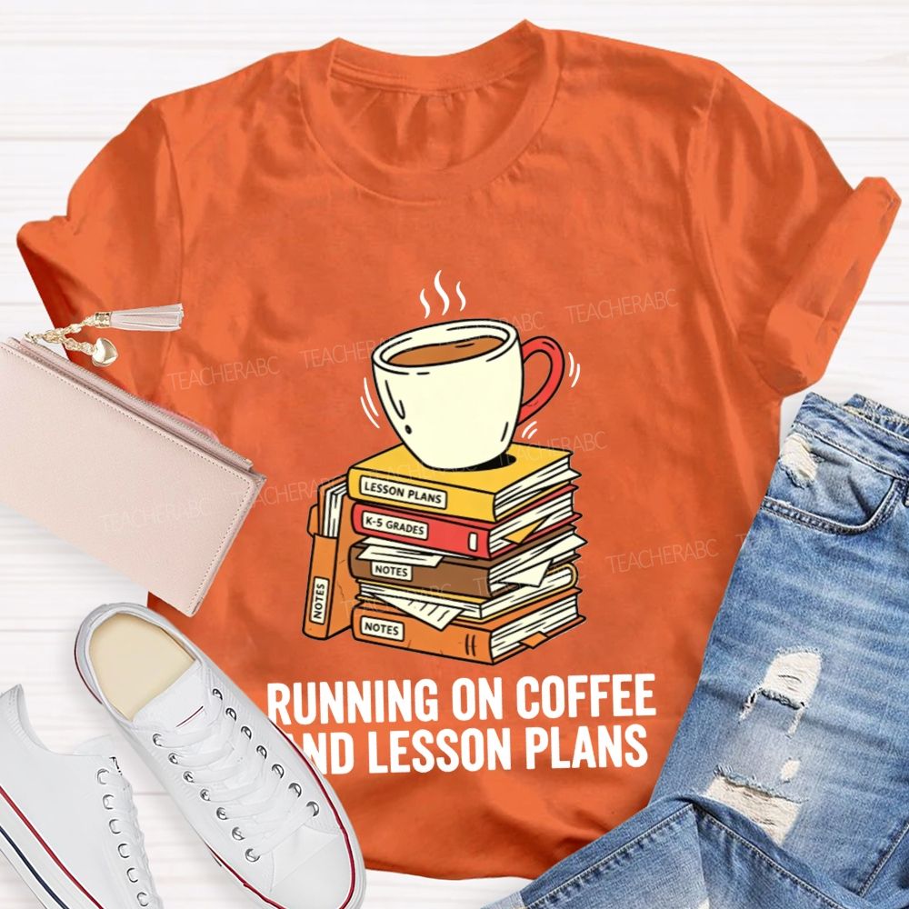 Running On Coffee And Lesson Plans Teacher T-shirt