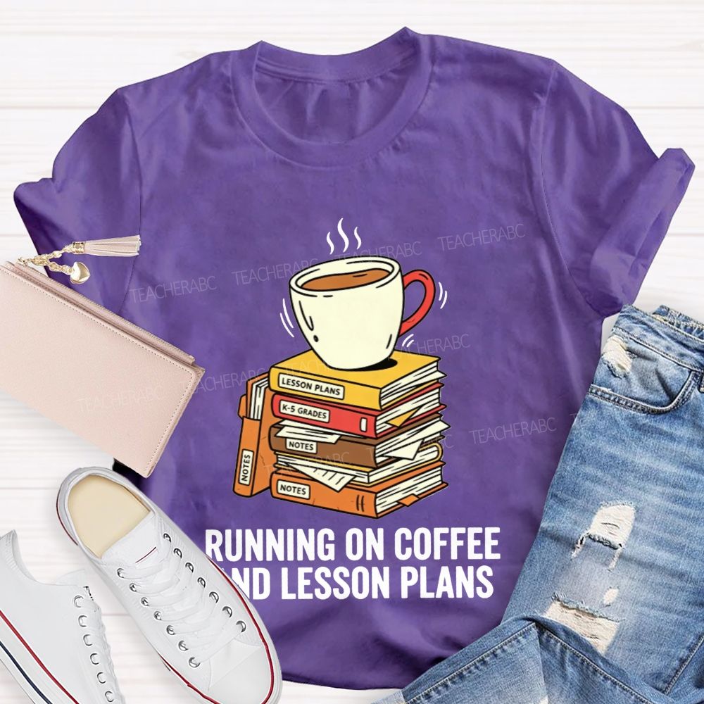 Running On Coffee And Lesson Plans Teacher T-shirt