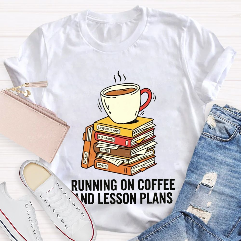 Running On Coffee And Lesson Plans Teacher T-shirt