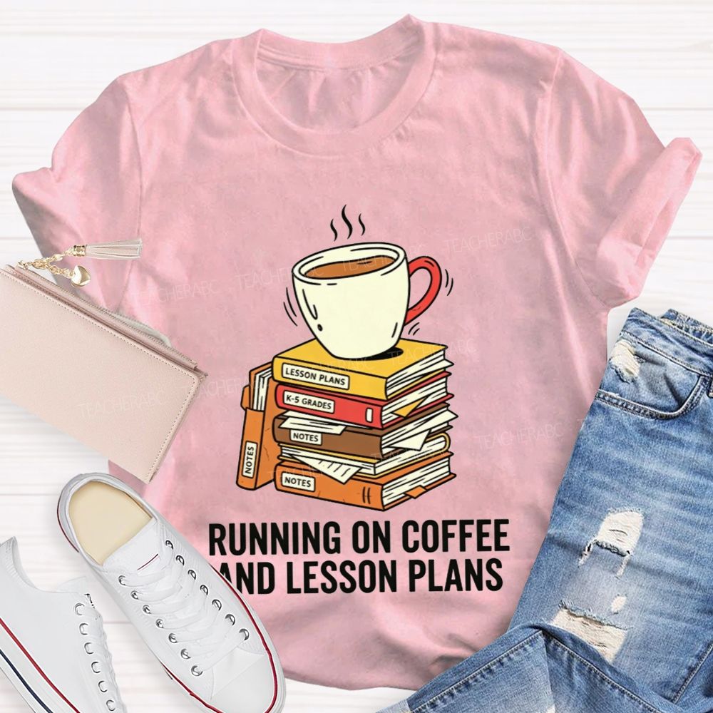 Running On Coffee And Lesson Plans Teacher T-shirt