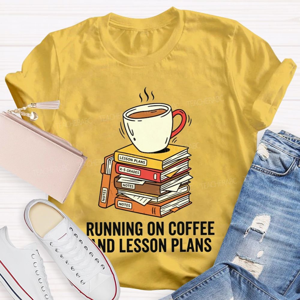 Running On Coffee And Lesson Plans Teacher T-shirt