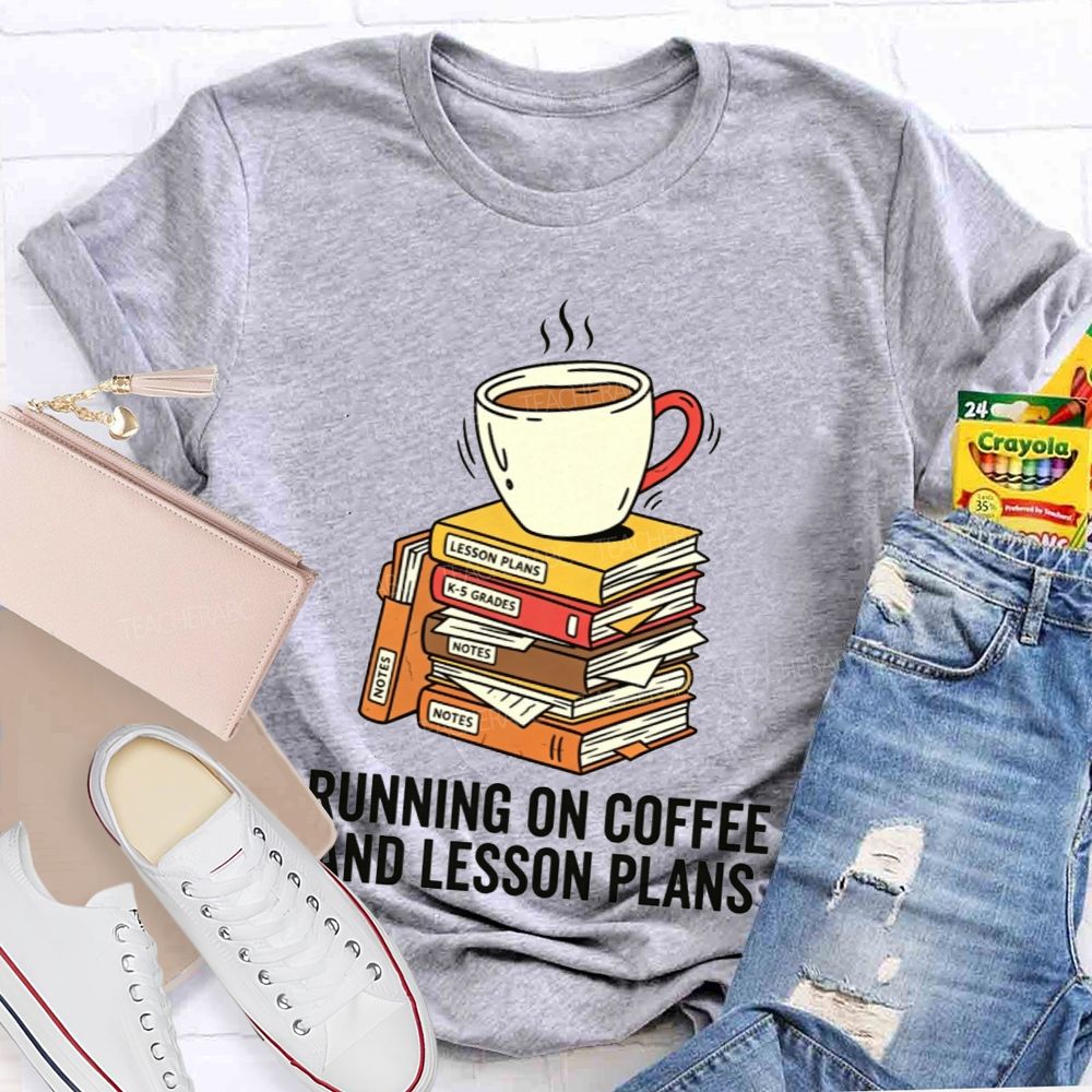 Running On Coffee And Lesson Plans Teacher T-shirt