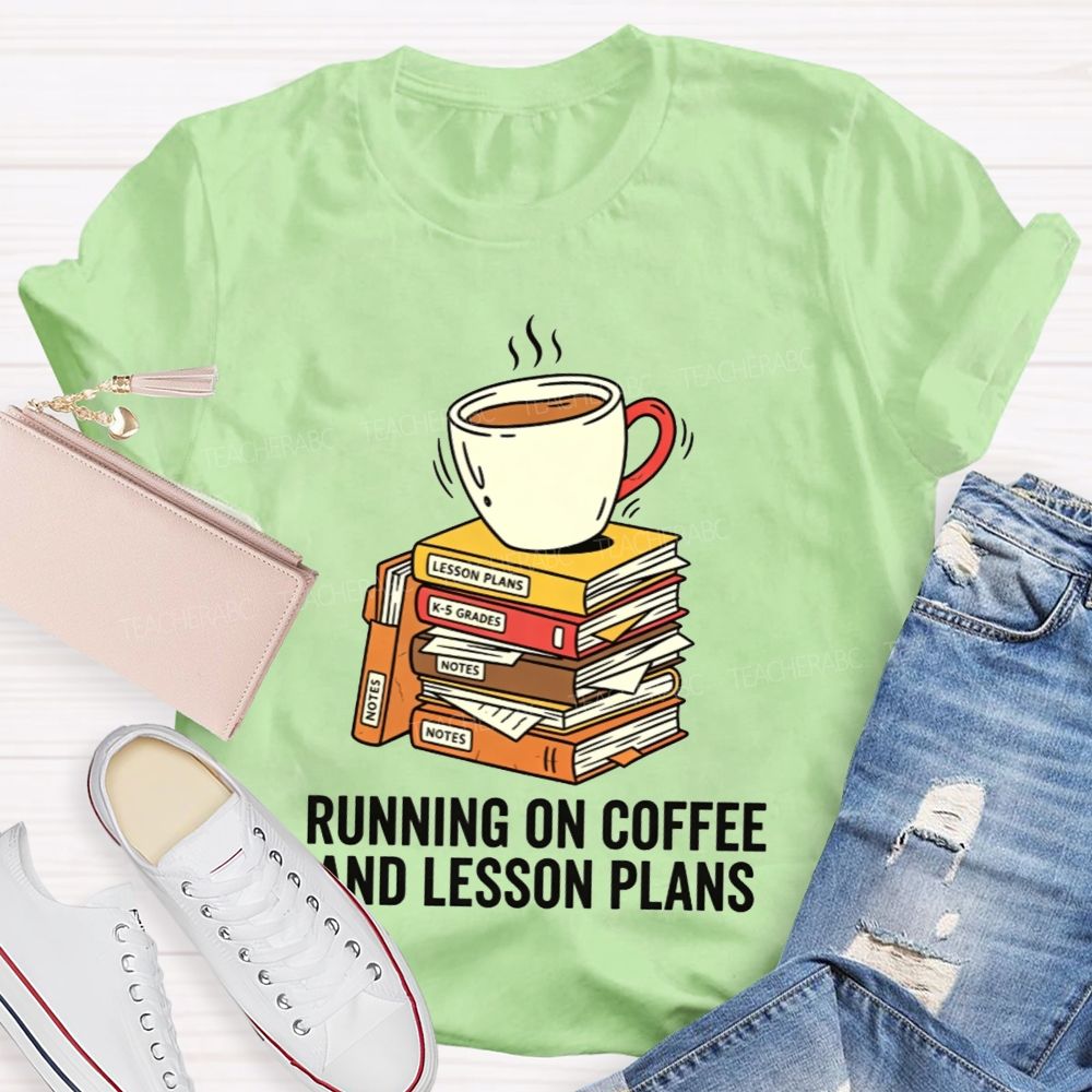 Running On Coffee And Lesson Plans Teacher T-shirt