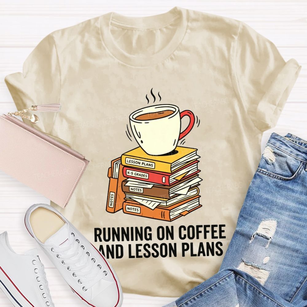Running On Coffee And Lesson Plans Teacher T-shirt