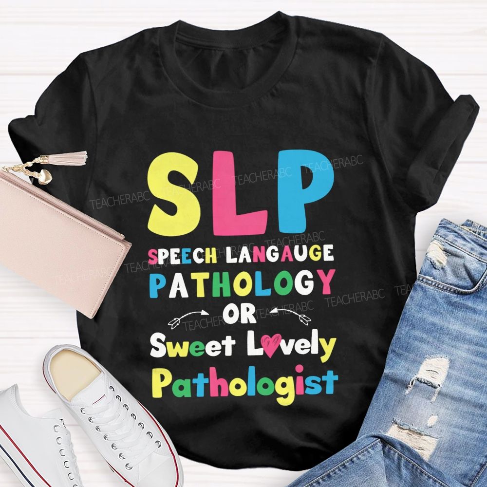 Slp Speech Language Pathology Or Sweet Lovely Pathologist Teacher T-shirt
