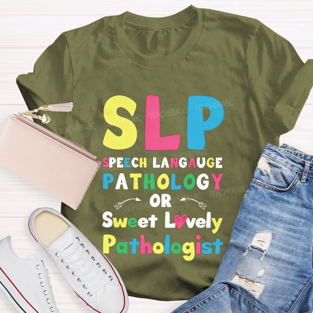 Slp Speech Language Pathology Or Sweet Lovely Pathologist Teacher T-shirt