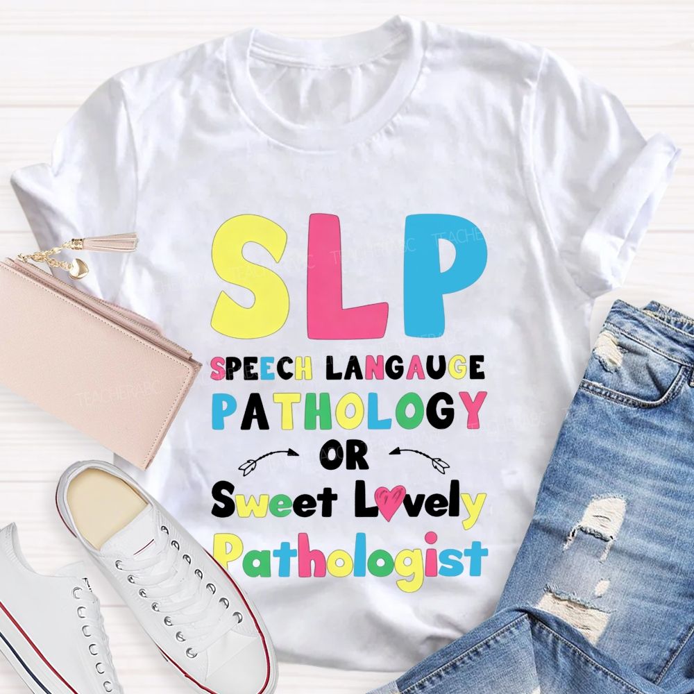 Slp Speech Language Pathology Or Sweet Lovely Pathologist Teacher T-shirt