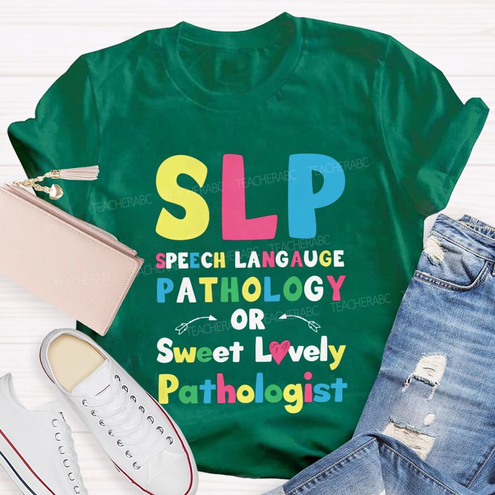 Slp Speech Language Pathology Or Sweet Lovely Pathologist Teacher T-shirt