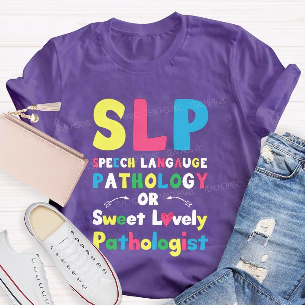 Slp Speech Language Pathology Or Sweet Lovely Pathologist Teacher T-shirt