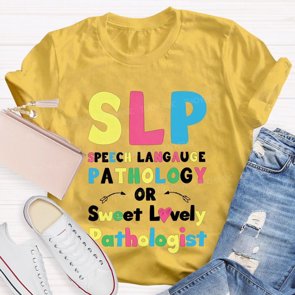 Slp Speech Language Pathology Or Sweet Lovely Pathologist Teacher T-shirt