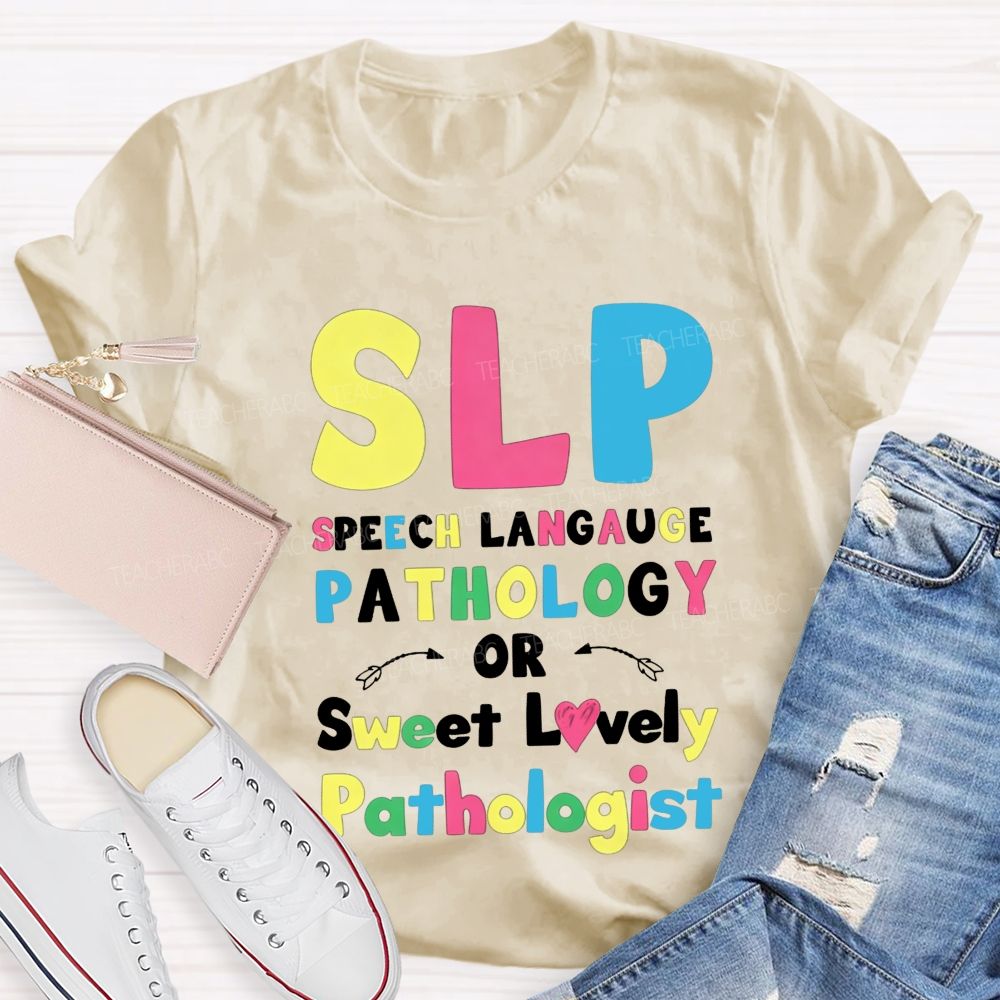 Slp Speech Language Pathology Or Sweet Lovely Pathologist Teacher T-shirt