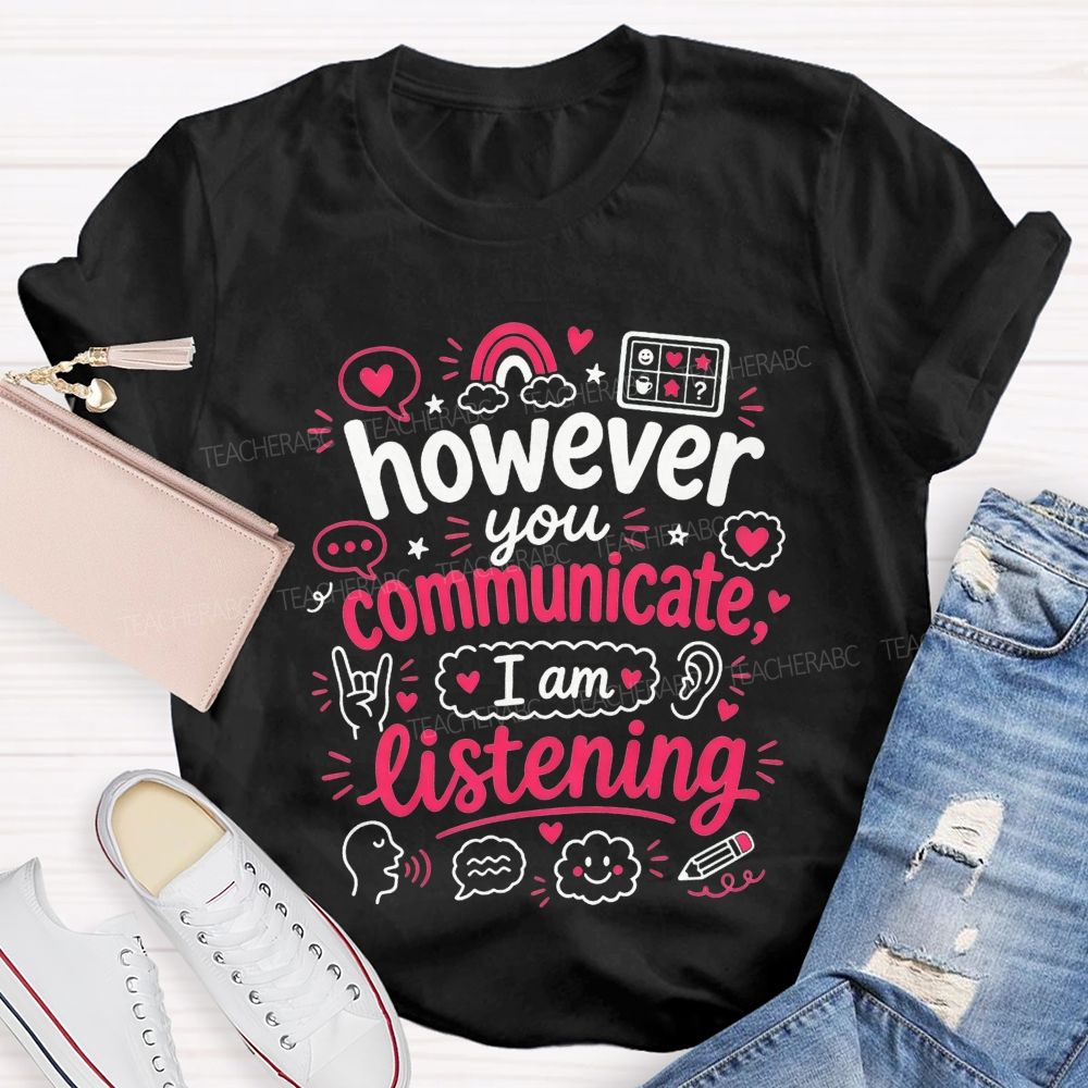 However You Communicate I'M Listening Teacher T-shirt