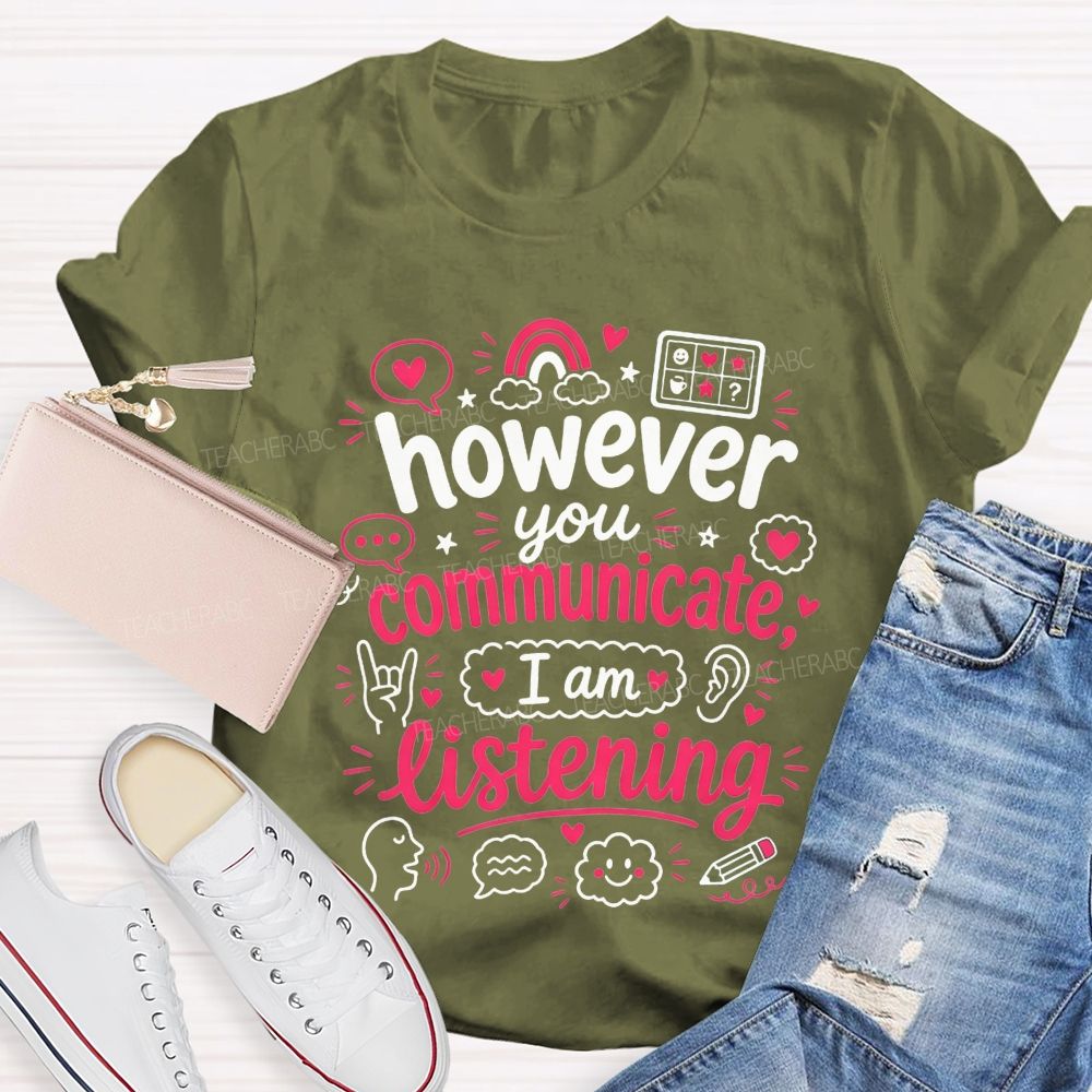 However You Communicate I'M Listening Teacher T-shirt