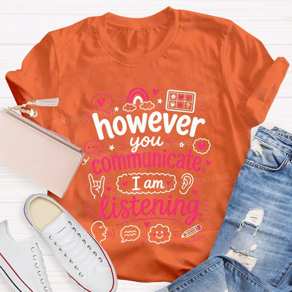 However You Communicate I'M Listening Teacher T-shirt