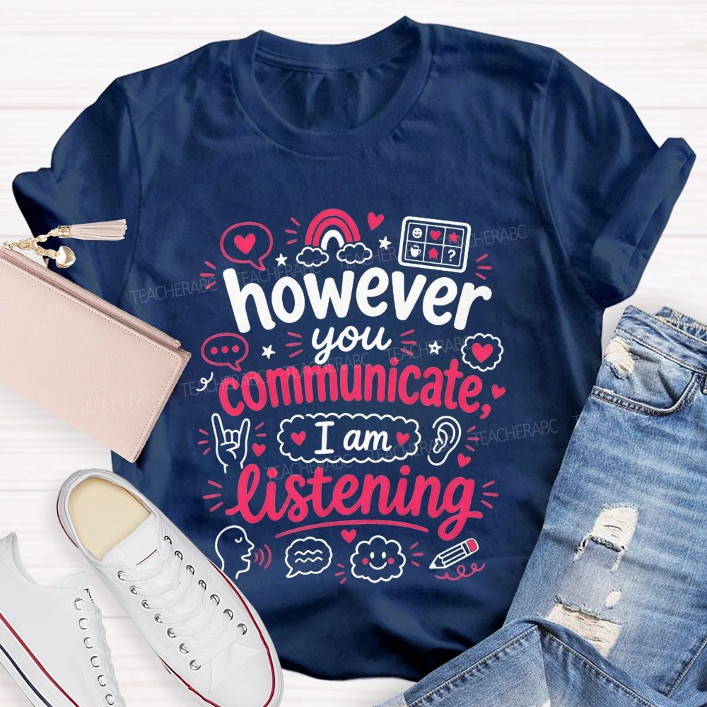 However You Communicate I'M Listening Teacher T-shirt