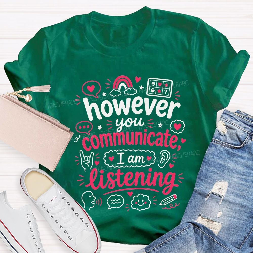 However You Communicate I'M Listening Teacher T-shirt