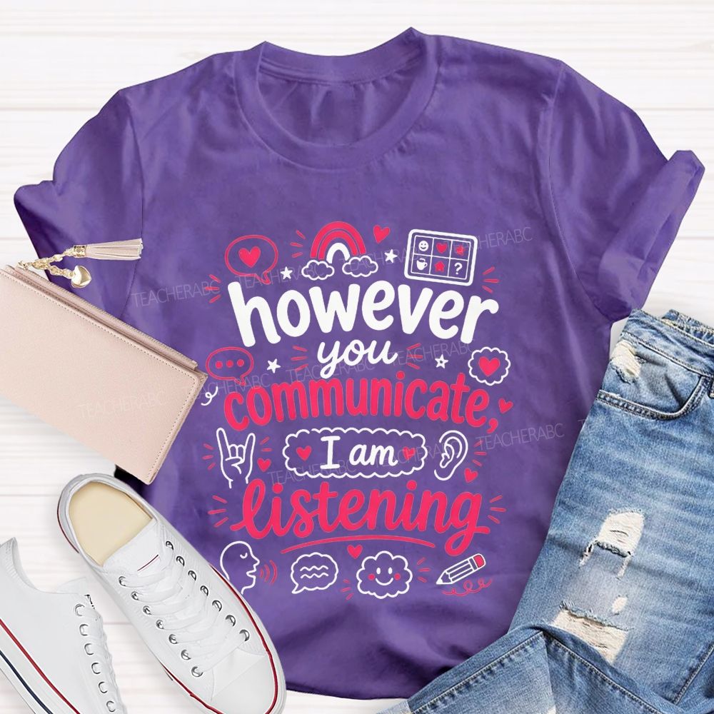 However You Communicate I'M Listening Teacher T-shirt