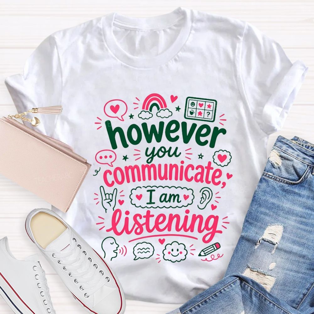 However You Communicate I'M Listening Teacher T-shirt