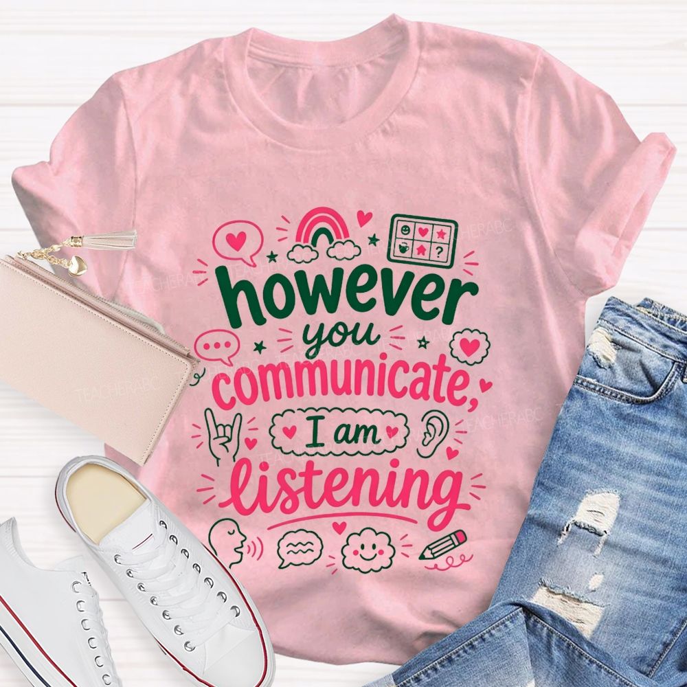 However You Communicate I'M Listening Teacher T-shirt