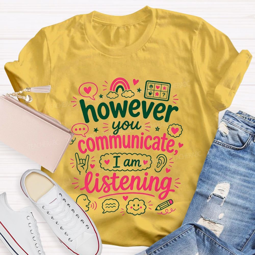 However You Communicate I'M Listening Teacher T-shirt