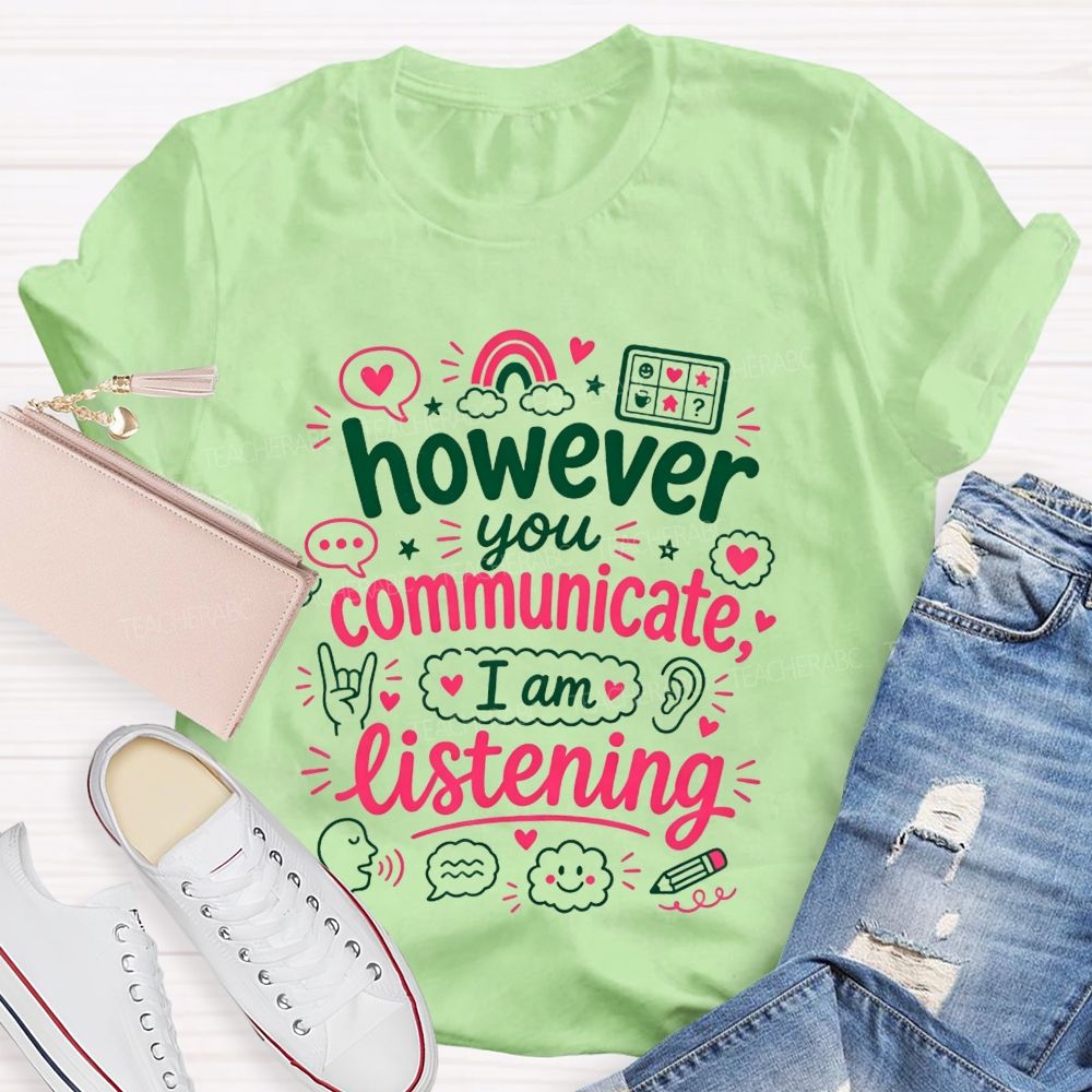 However You Communicate I'M Listening Teacher T-shirt