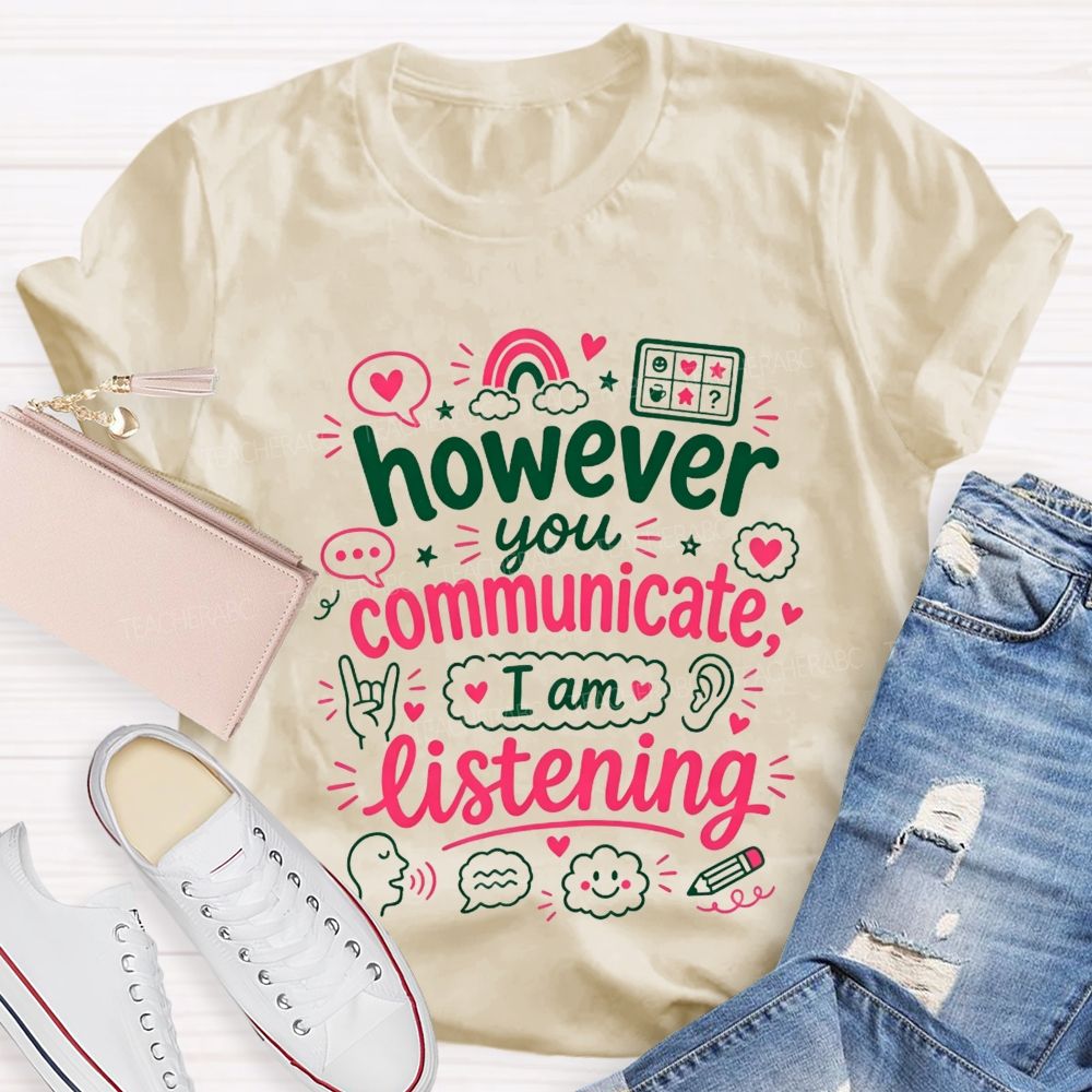 However You Communicate I'M Listening Teacher T-shirt