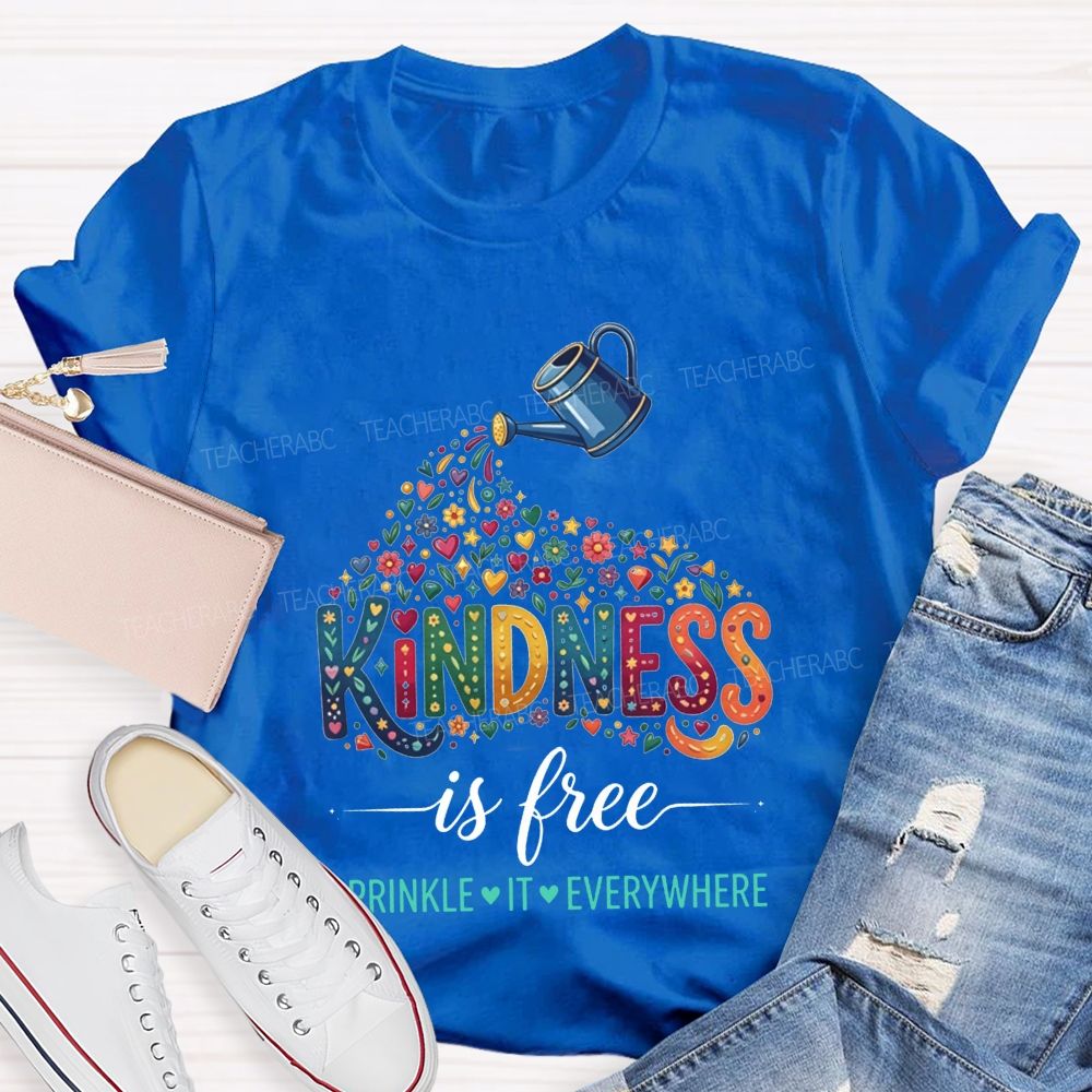 Kindness Is Free Sprinkle It Everywhere Teacher T-shirt