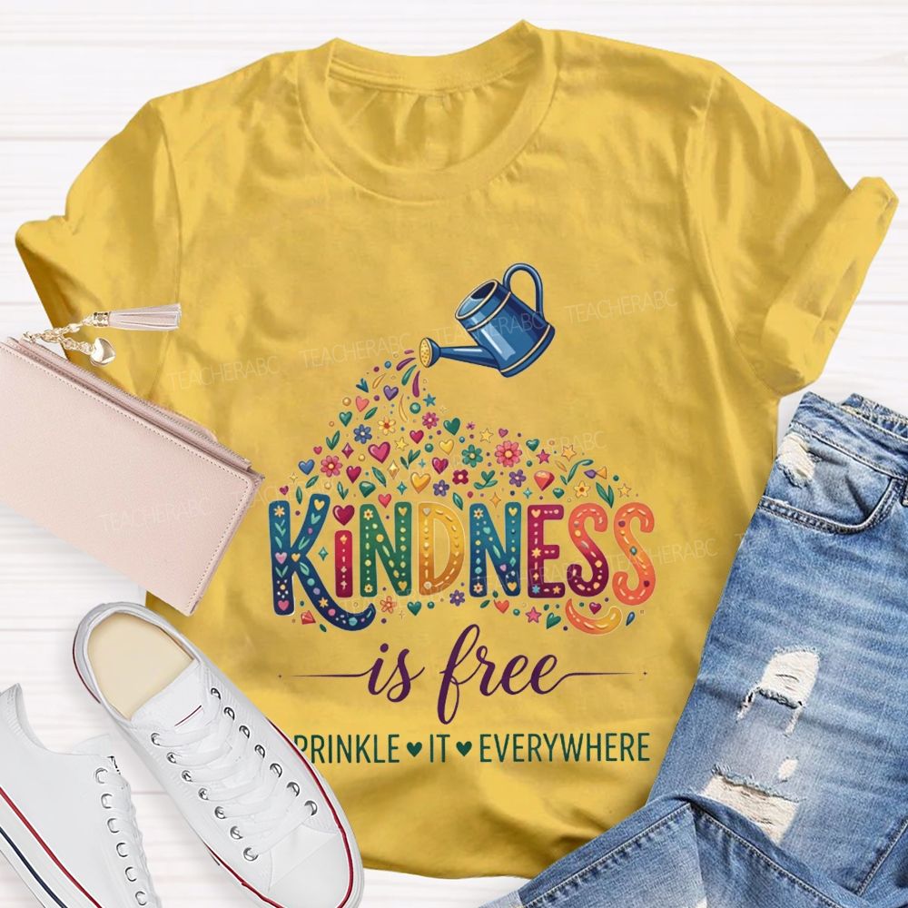 Kindness Is Free Sprinkle It Everywhere Teacher T-shirt