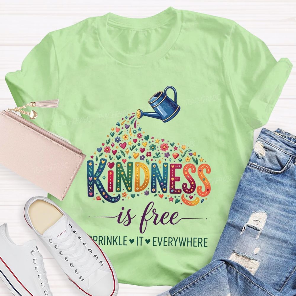 Kindness Is Free Sprinkle It Everywhere Teacher T-shirt