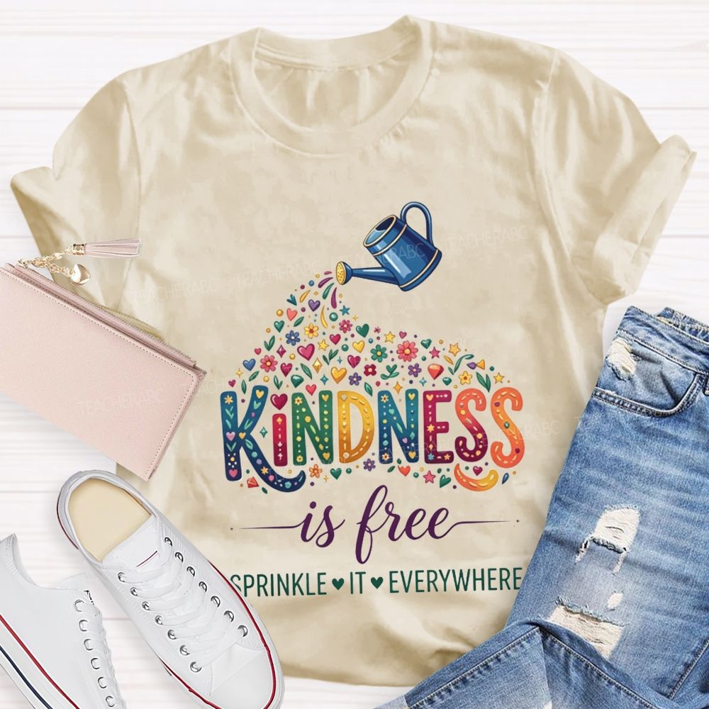 Kindness Is Free Sprinkle It Everywhere Teacher T-shirt