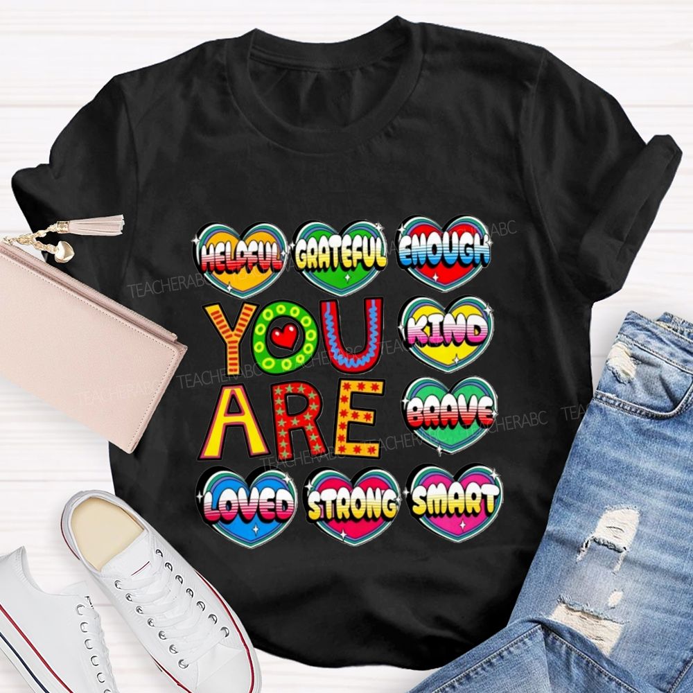 You Are Kind Brave Loved Strong Smart Helpful Grateful Enough Teacher T-shirt