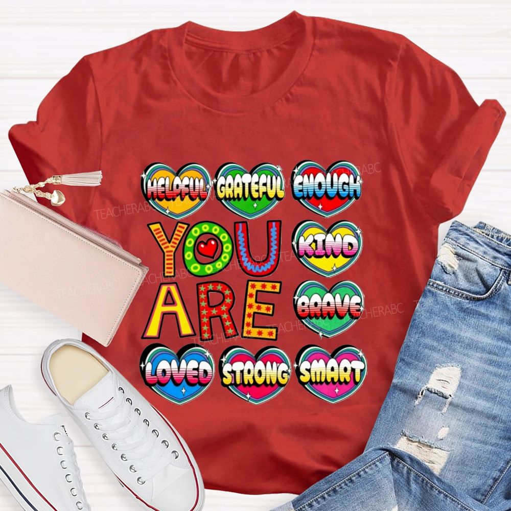 You Are Kind Brave Loved Strong Smart Helpful Grateful Enough Teacher T-shirt