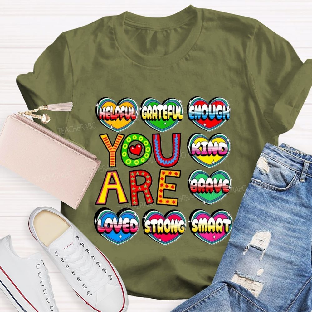You Are Kind Brave Loved Strong Smart Helpful Grateful Enough Teacher T-shirt